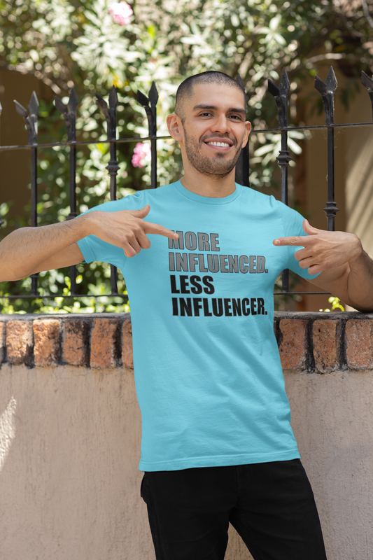 'More Influenced. Less Influencer' (VS 1) (Soft, Quality Bella & Canvas <Or Comparable> Unisex Tee)