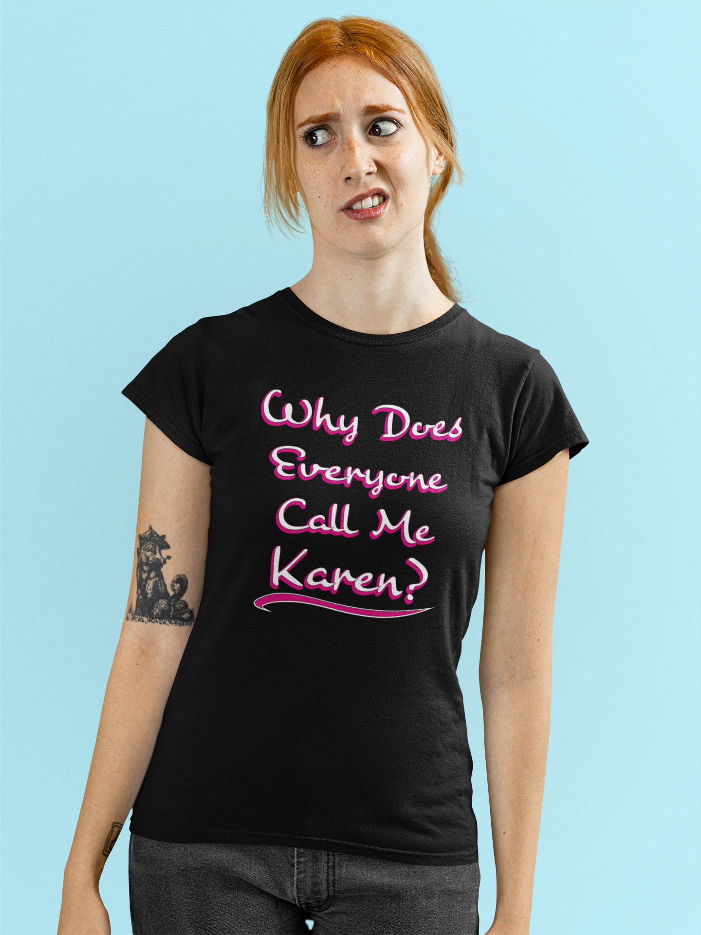 'Why Does Everyone Call Me Karen?'  (Soft, Quality Bella & Canvas <Or Comparable> Unisex Tee)