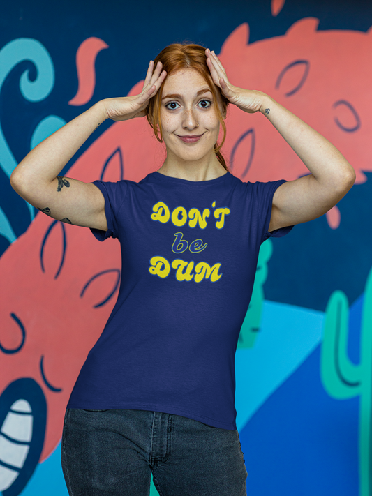 'Don't Be Dum' (VS 2) (Soft, Quality Bella & Canvas <Or Comparable> Unisex Tee)