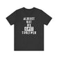 'Almost Got My Shit Together' (VS 1) (Soft, Quality Bella & Canvas <Or Comparable> Unisex Tee)