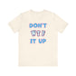 'Don't WTF It Up' (Soft, Quality Bella & Canvas <Or Comparable> Unisex Tee)