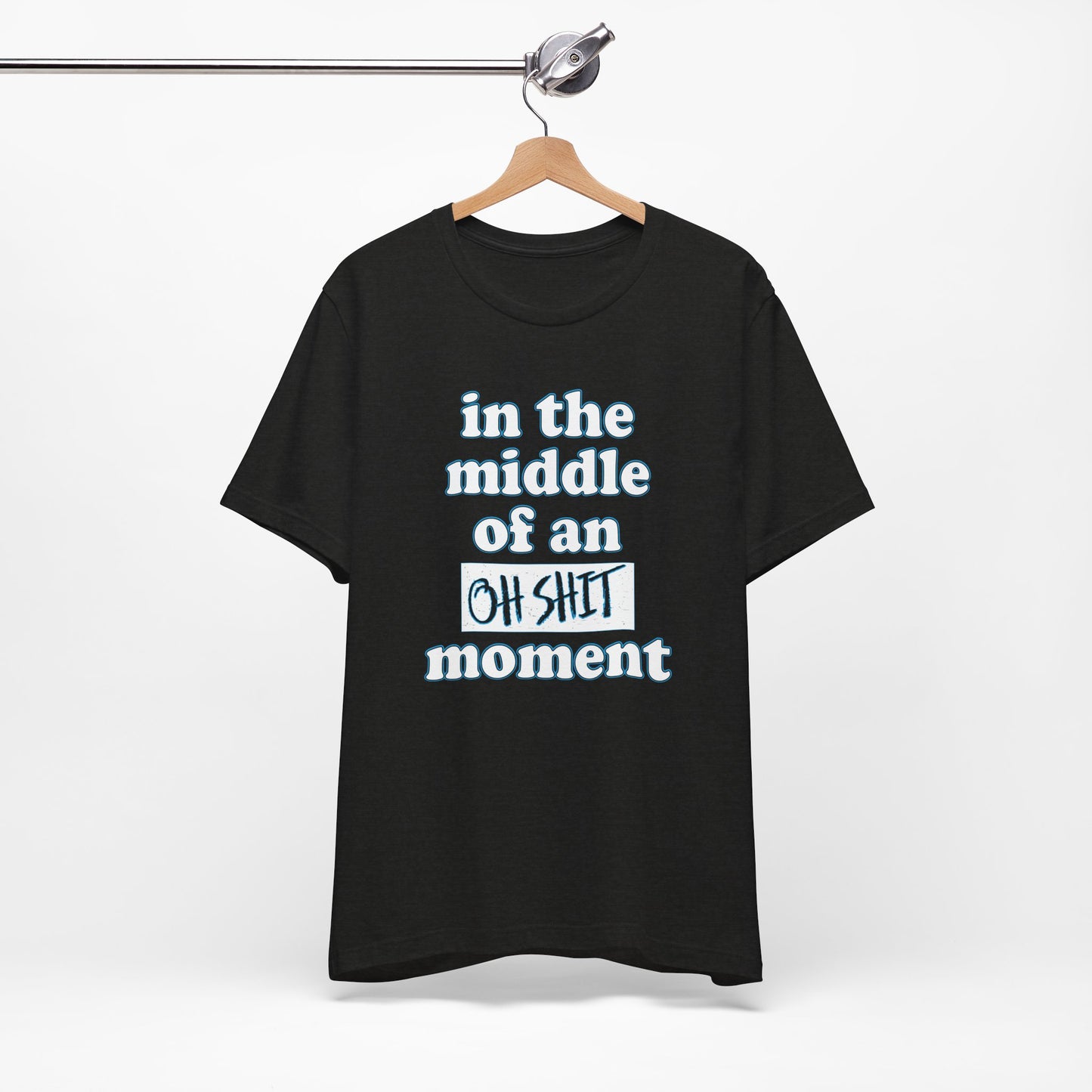 'Oh Shit Moment' (Soft, Quality Bella & Canvas <Or Comparable> Unisex Tee)