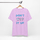 'Don't WTF It Up' (Soft, Quality Bella & Canvas <Or Comparable> Unisex Tee)