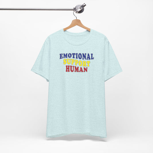 'Emotional Support Human' (Soft, Quality Bella & Canvas <Or Comparable> Unisex Tee)