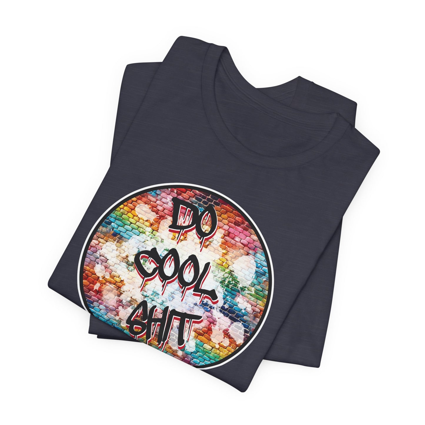 'Do Cool Shit' (Soft, Quality Bella & Canvas <Or Comparable> Unisex Tee)