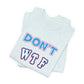 'Don't WTF It Up' (Soft, Quality Bella & Canvas <Or Comparable> Unisex Tee)