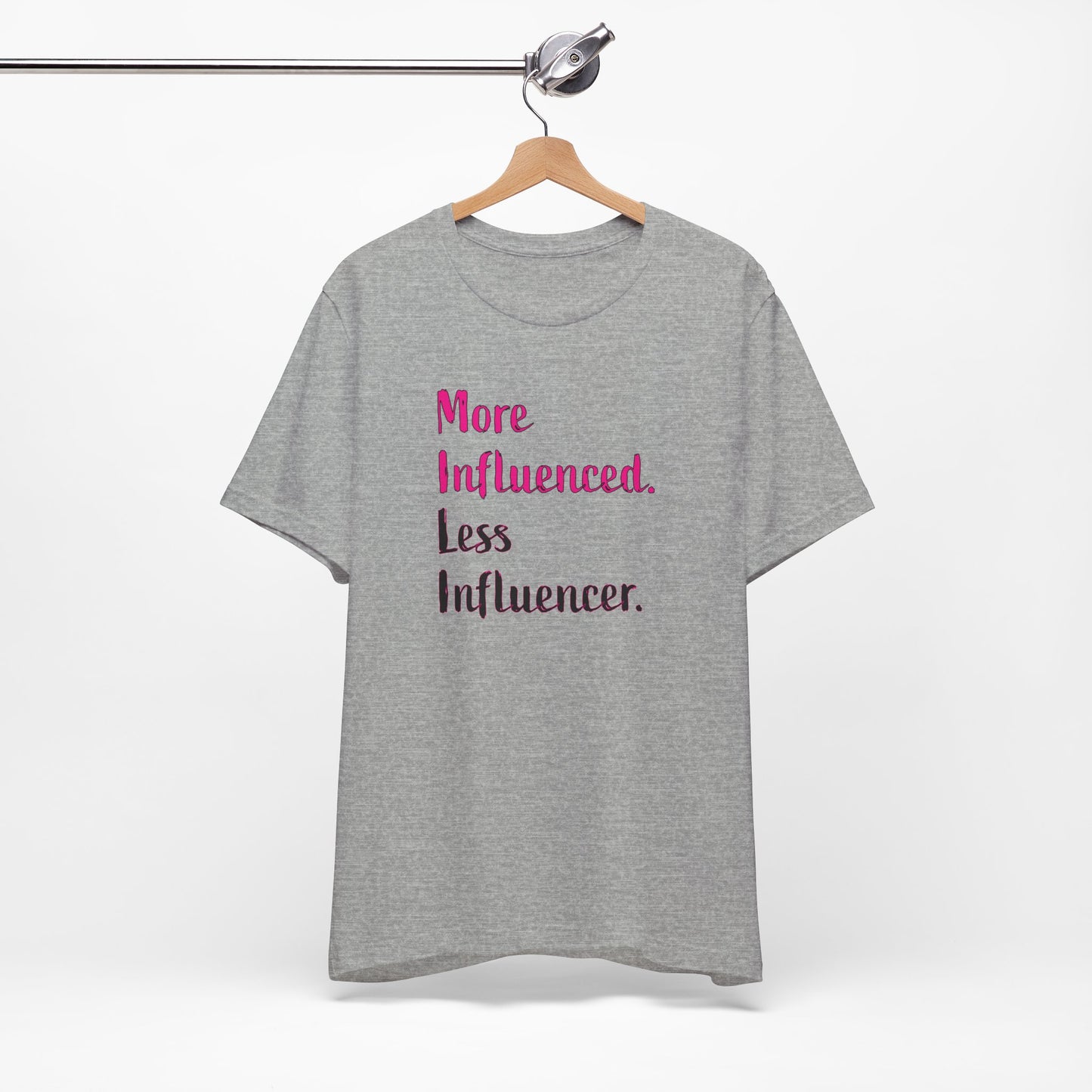 'More Influenced. Less Influencer.' (VS 3) (Soft, Quality Bella & Canvas <Or Comparable> Unisex Tee)