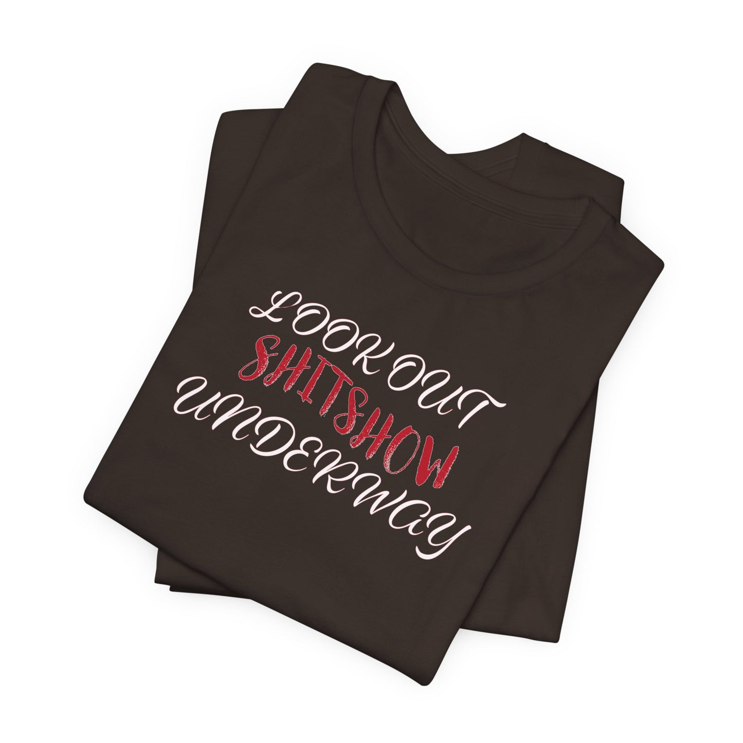 'Look Out Shitshow Underway' (VS 2) (Soft, Quality Bella & Canvas <Or Comparable> Unisex Tee)