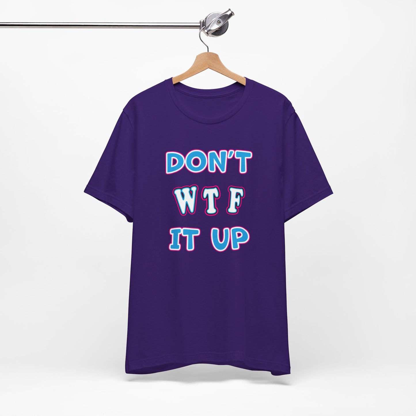 'Don't WTF It Up' (Soft, Quality Bella & Canvas <Or Comparable> Unisex Tee)