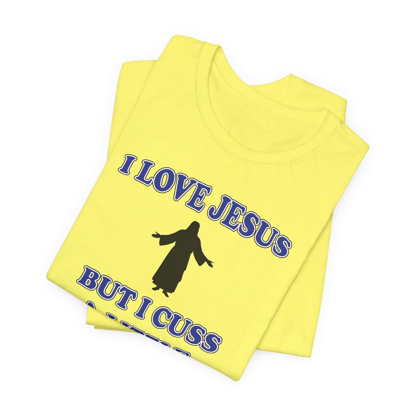 'I Love Jesus But I Cuss A Little' (Soft, Quality Bella & Canvas <Or Comparable> Unisex Tee)