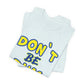 'Don't Be Dum' (VS 1) (Soft, Quality Bella & Canvas <Or Comparable> Unisex Tee)