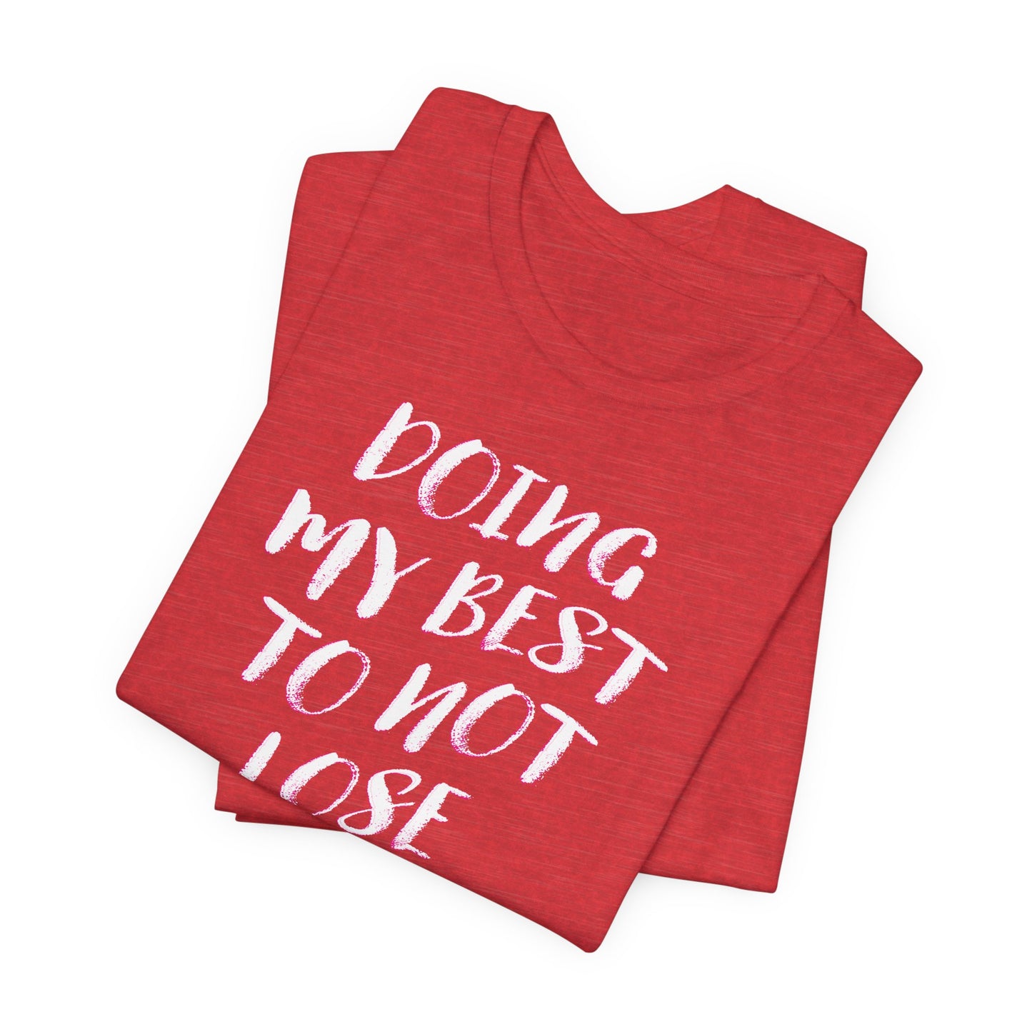 'Doing My Best To Not Lose My Shit' (VS 2)  (Soft, Quality Bella & Canvas <Or Comparable> Unisex Tee)