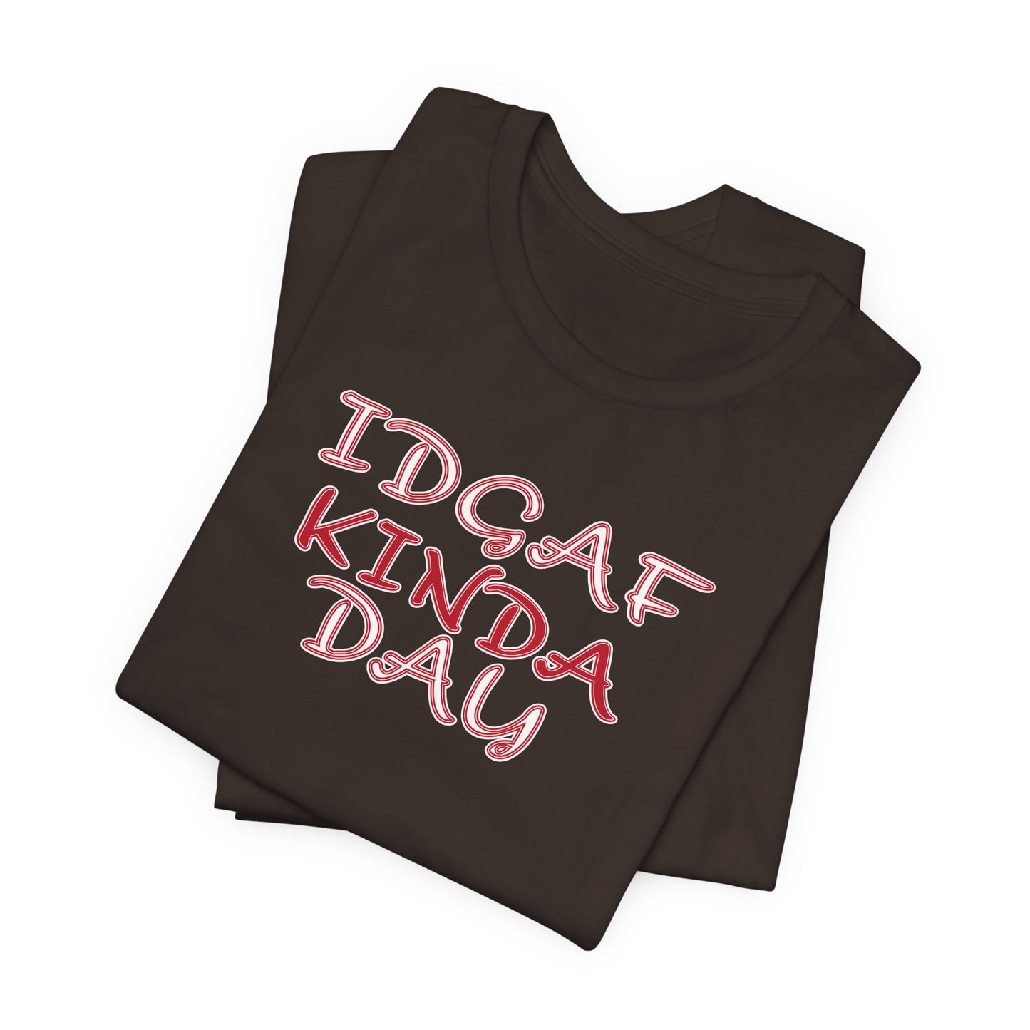 'IDGAF Kinda Day' (VS 2) (Soft, Quality Bella & Canvas <Or Comparable> Unisex Tee)