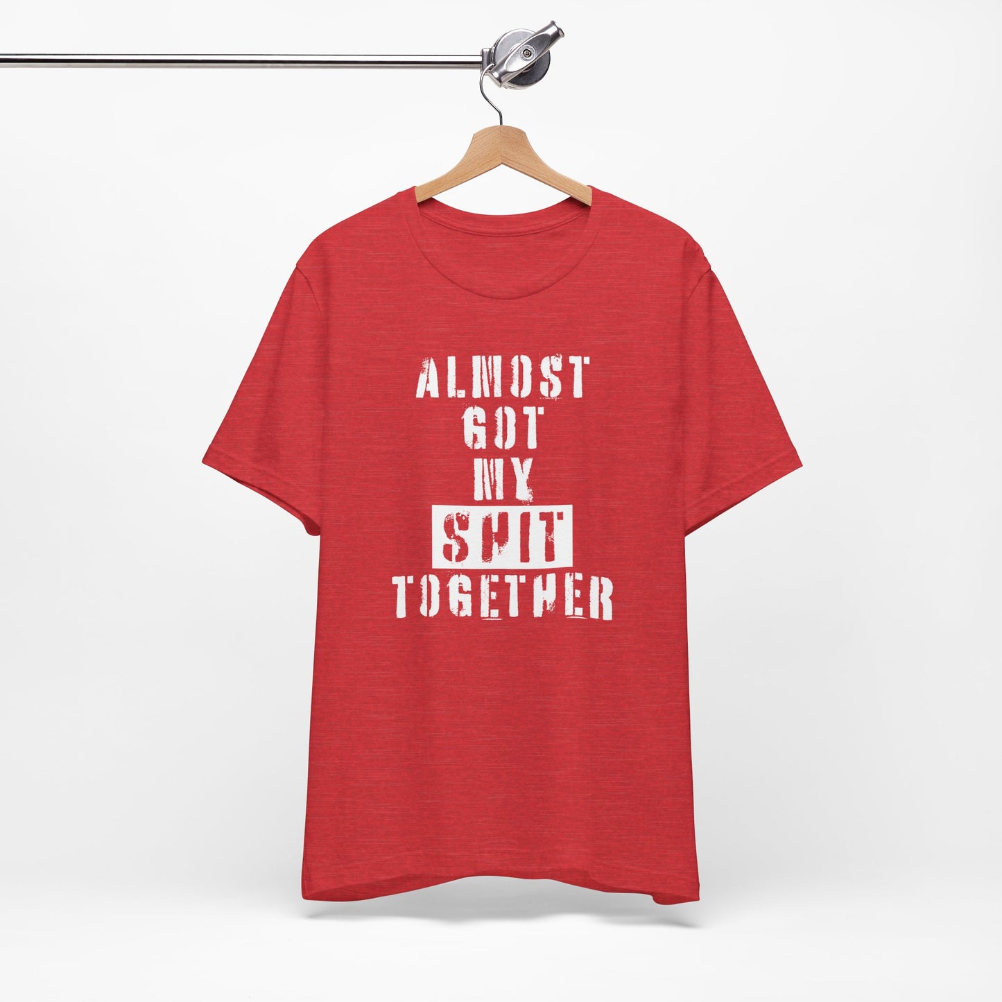 'Almost Got My Shit Together' (VS 1) (Soft, Quality Bella & Canvas <Or Comparable> Unisex Tee)
