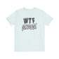 'WTF Moment' (Soft, Quality Bella & Canvas <Or Comparable> Unisex Tee)