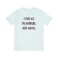 'I Have All The Answers. Just Ask Me.' (Soft, Quality Bella & Canvas <Or Comparable> Unisex Tee)