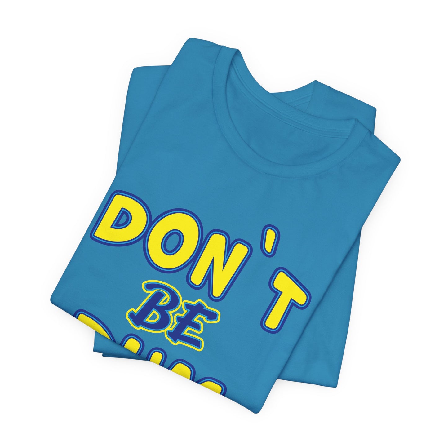 'Don't Be Dum' (VS 1) (Soft, Quality Bella & Canvas <Or Comparable> Unisex Tee)