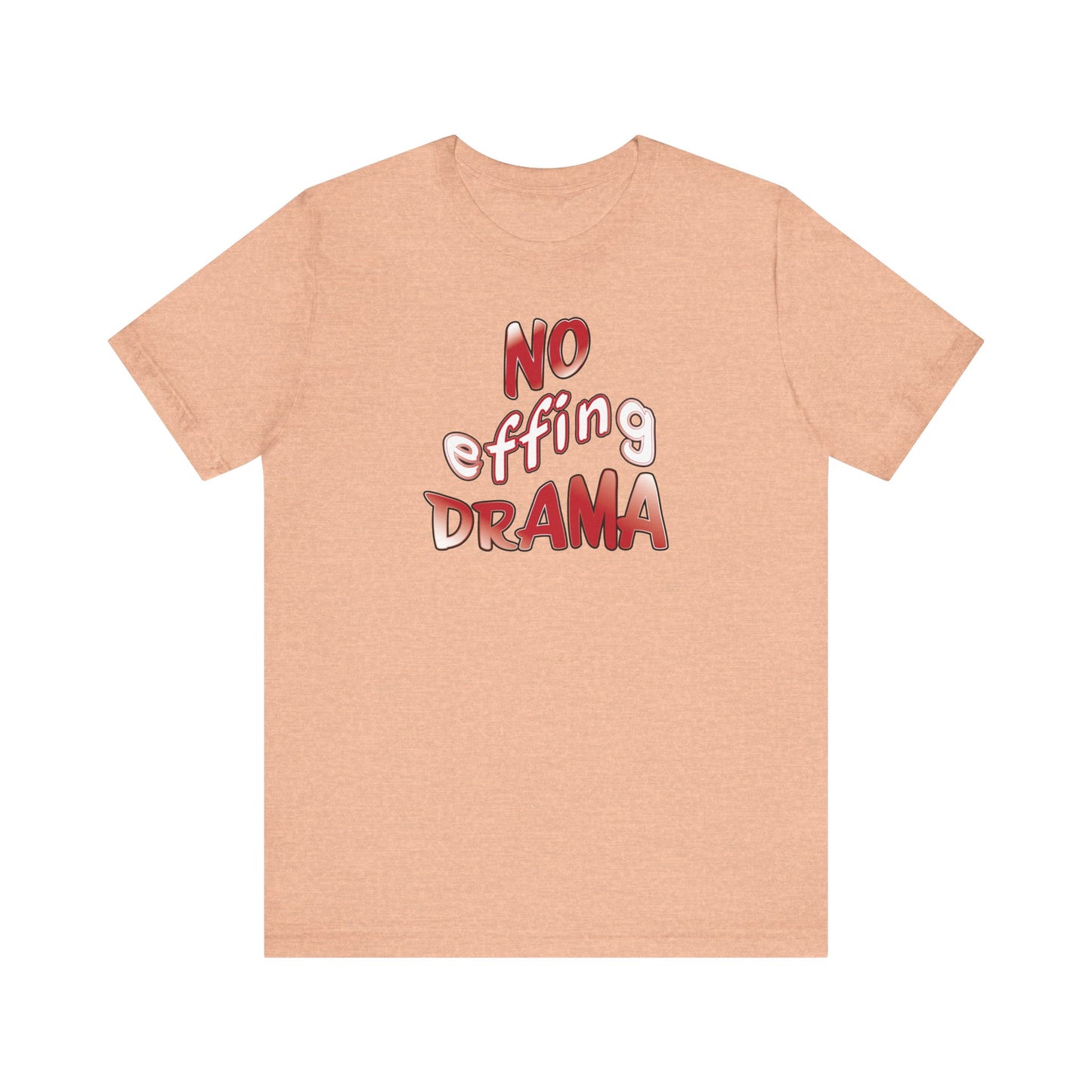 'No Effing Drama'  (Soft, Quality Bella & Canvas <Or Comparable> Unisex Tee)