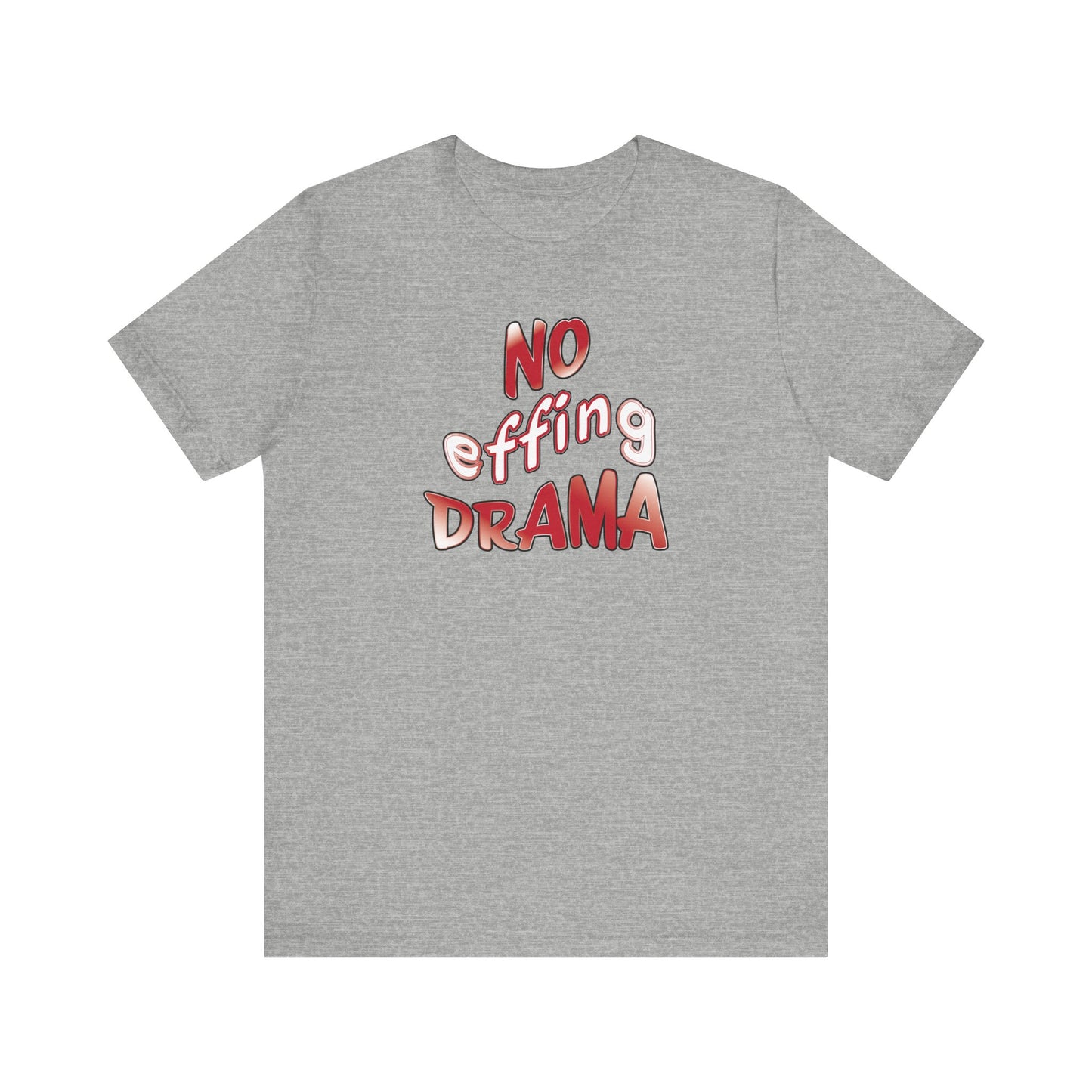 'No Effing Drama'  (Soft, Quality Bella & Canvas <Or Comparable> Unisex Tee)