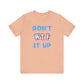 'Don't WTF It Up' (Soft, Quality Bella & Canvas <Or Comparable> Unisex Tee)