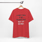 'I Don't Have It All Figured Out. Not Yet Anyway.' (Soft, Quality Bella & Canvas <Or Comparable> Unisex Tee)