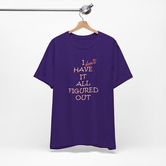 'I Have It All Figured Out' (Soft, Quality Bella & Canvas <Or Comparable> Unisex Tee)