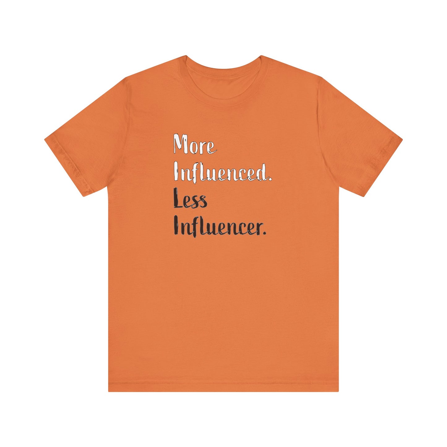 'More Influenced. Less Influencer.' (VS 2) (Soft, Quality Bella & Canvas <Or Comparable> Unisex Tee)