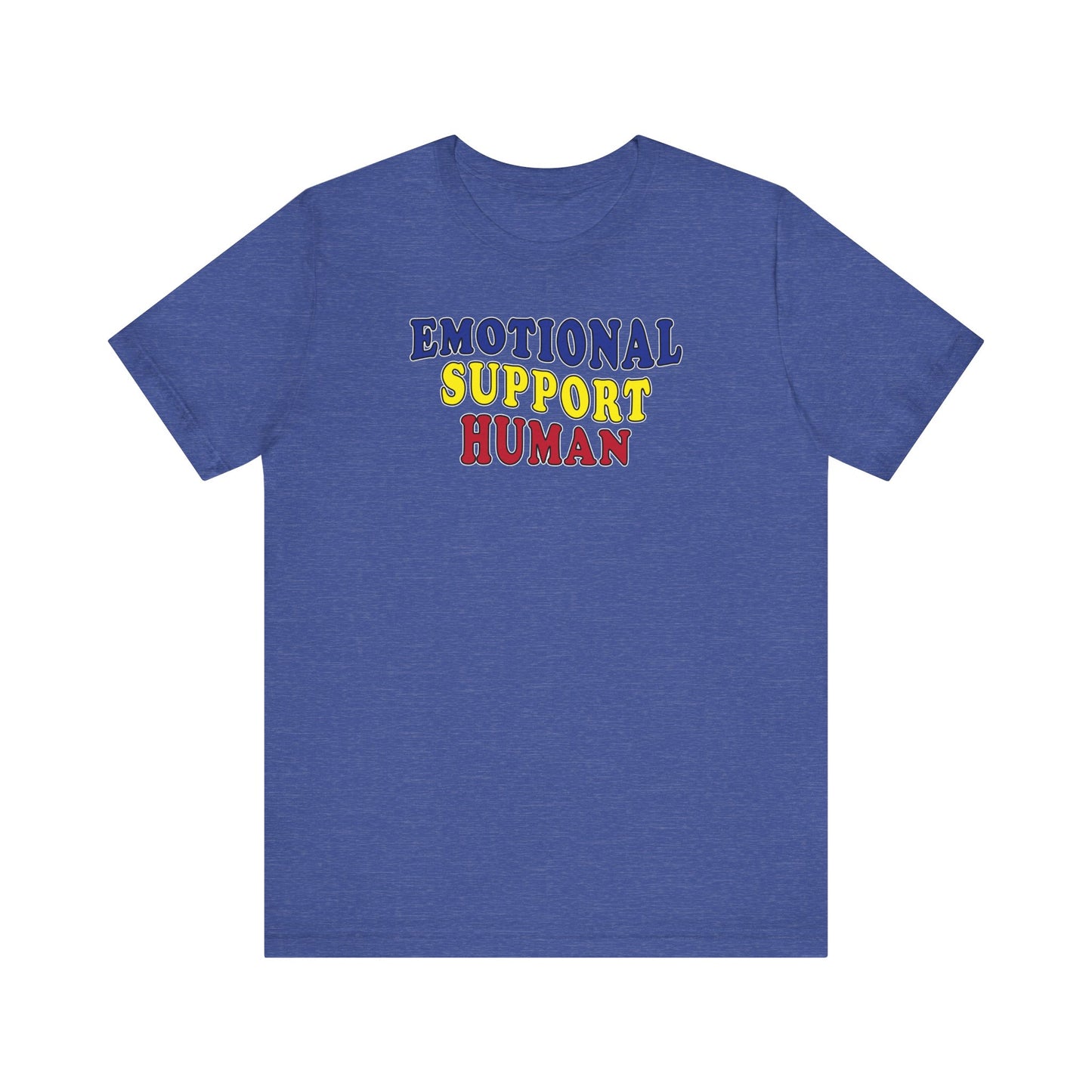 'Emotional Support Human' (Soft, Quality Bella & Canvas <Or Comparable> Unisex Tee)