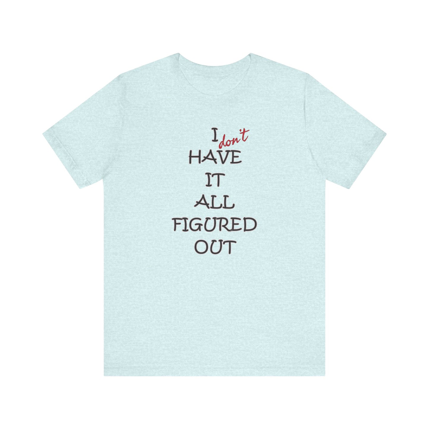 'I Have It All Figured Out' (Soft, Quality Bella & Canvas <Or Comparable> Unisex Tee)