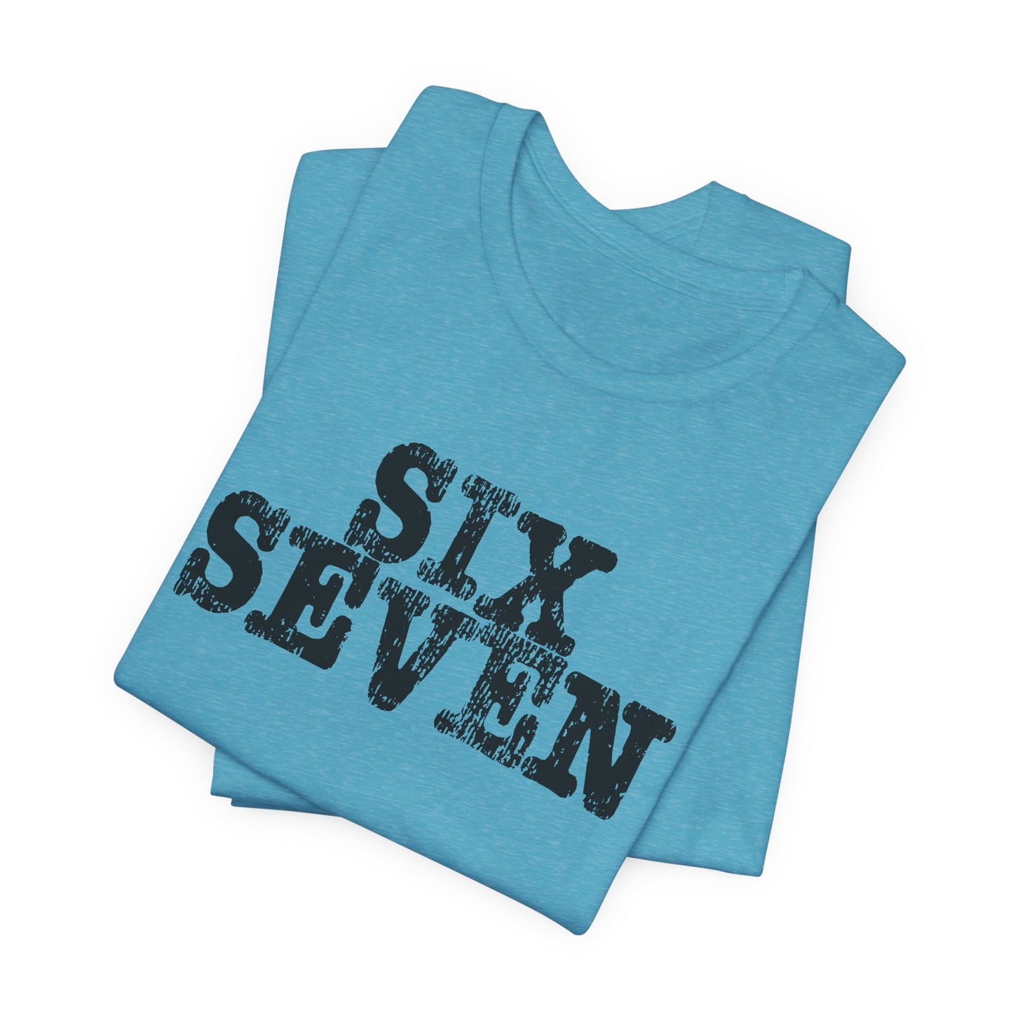 'Six Seven' (Soft, Quality Bella & Canvas <Or Comparable> Unisex Tee)