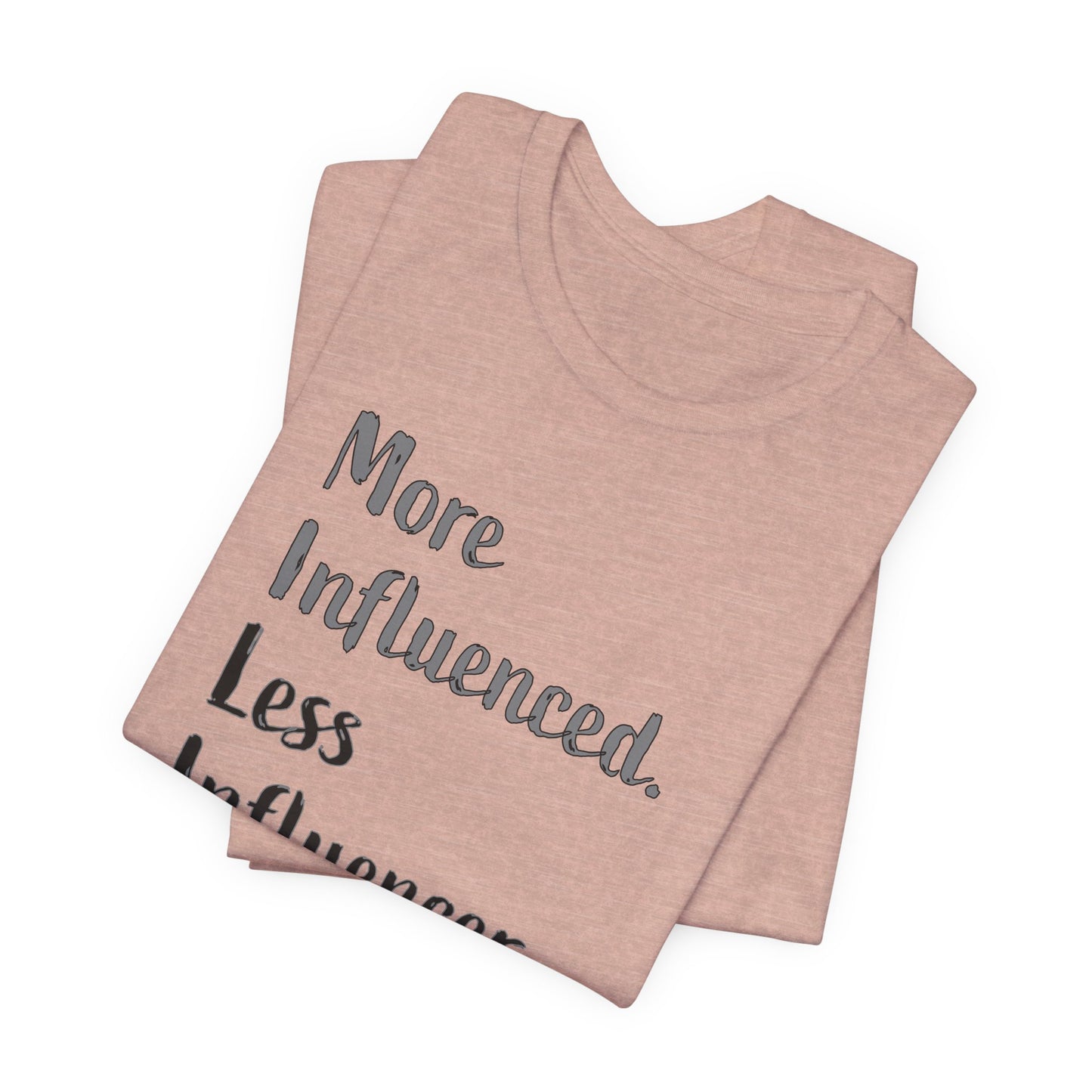 'More Influenced. Less Influencer.' (VS 2) (Soft, Quality Bella & Canvas <Or Comparable> Unisex Tee)