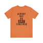 'Almost Got My Shit Together' (VS 1) (Soft, Quality Bella & Canvas <Or Comparable> Unisex Tee)