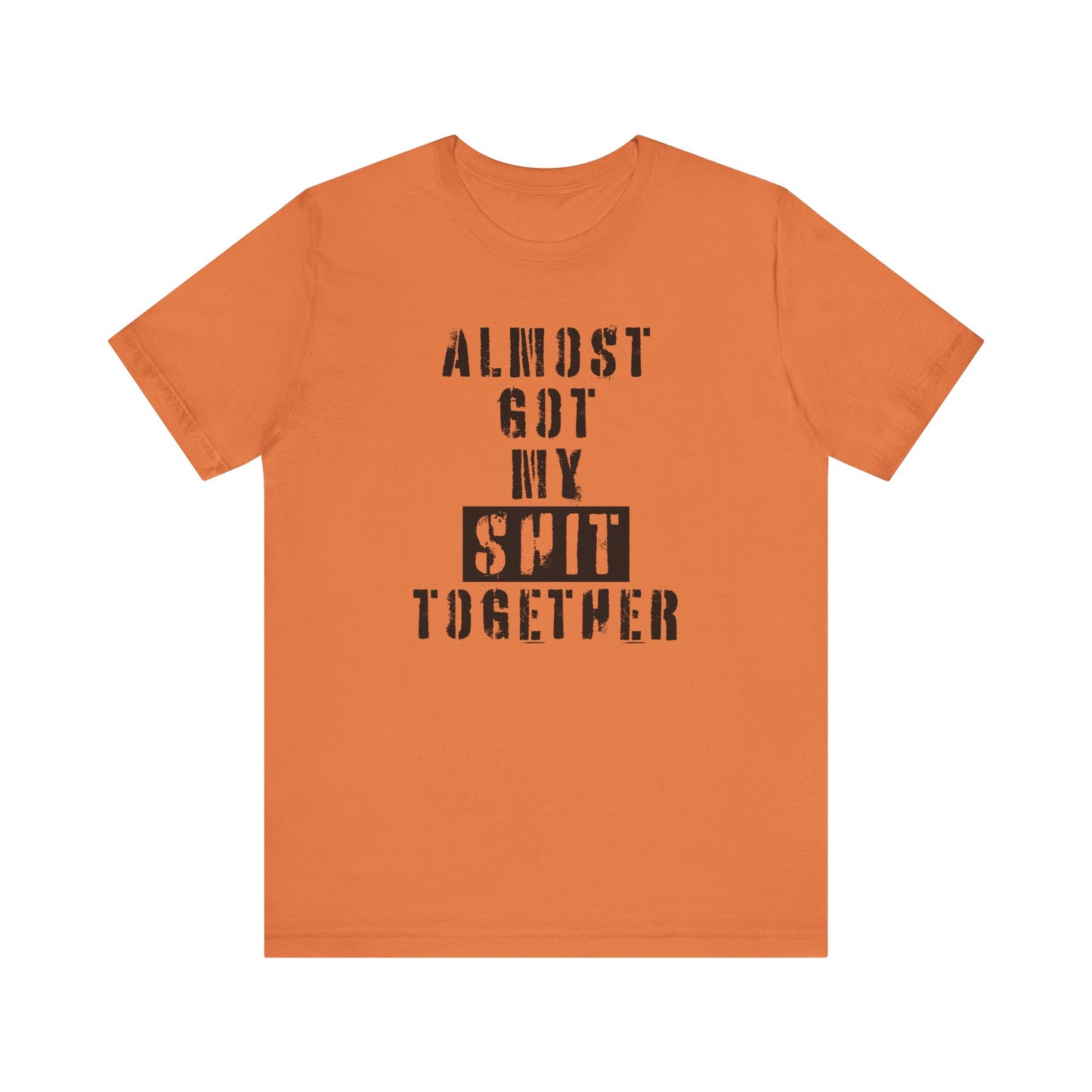 'Almost Got My Shit Together' (VS 1) (Soft, Quality Bella & Canvas <Or Comparable> Unisex Tee)