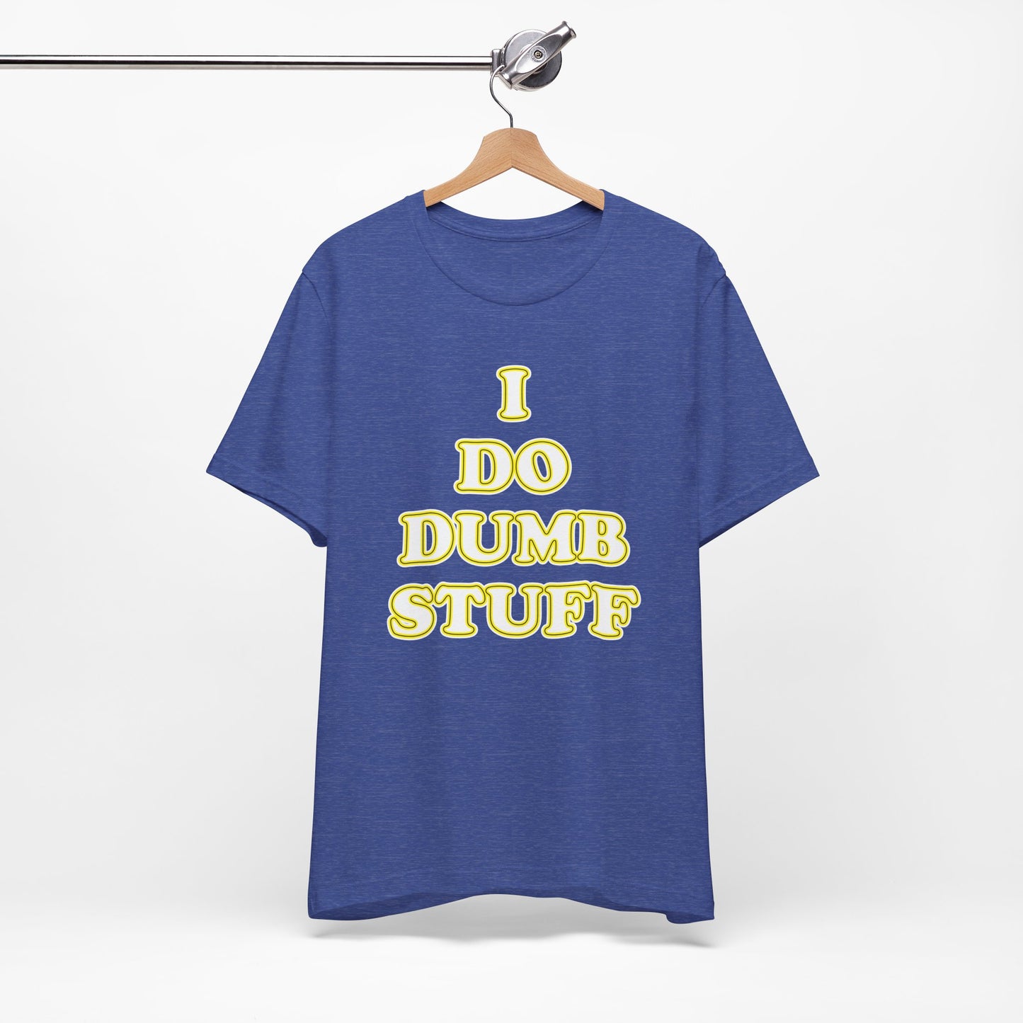 'I Do Dumb Stuff' (VS 2) (Soft, Quality Bella & Canvas <Or Comparable> Unisex Tee)