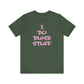 'I Do Dumb Stuff' (VS 3) (Soft, Quality Bella & Canvas <Or Comparable> Unisex Tee)