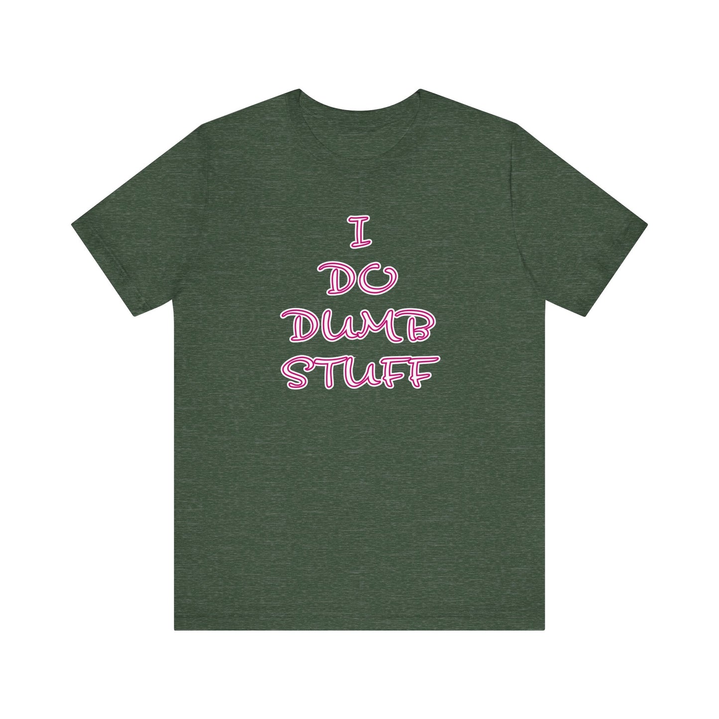 'I Do Dumb Stuff' (VS 3) (Soft, Quality Bella & Canvas <Or Comparable> Unisex Tee)