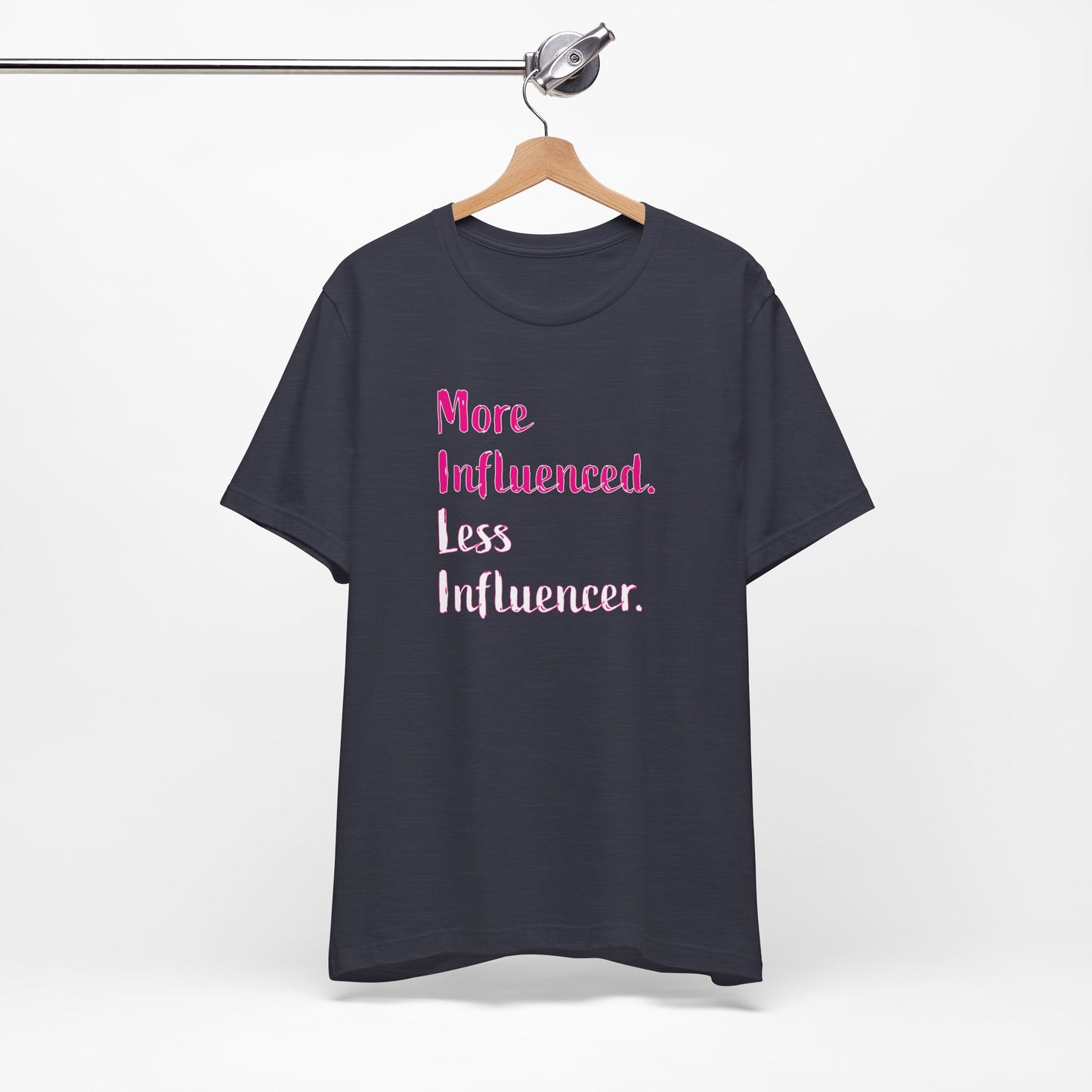 'More Influenced. Less Influencer.' (VS 3) (Soft, Quality Bella & Canvas <Or Comparable> Unisex Tee)