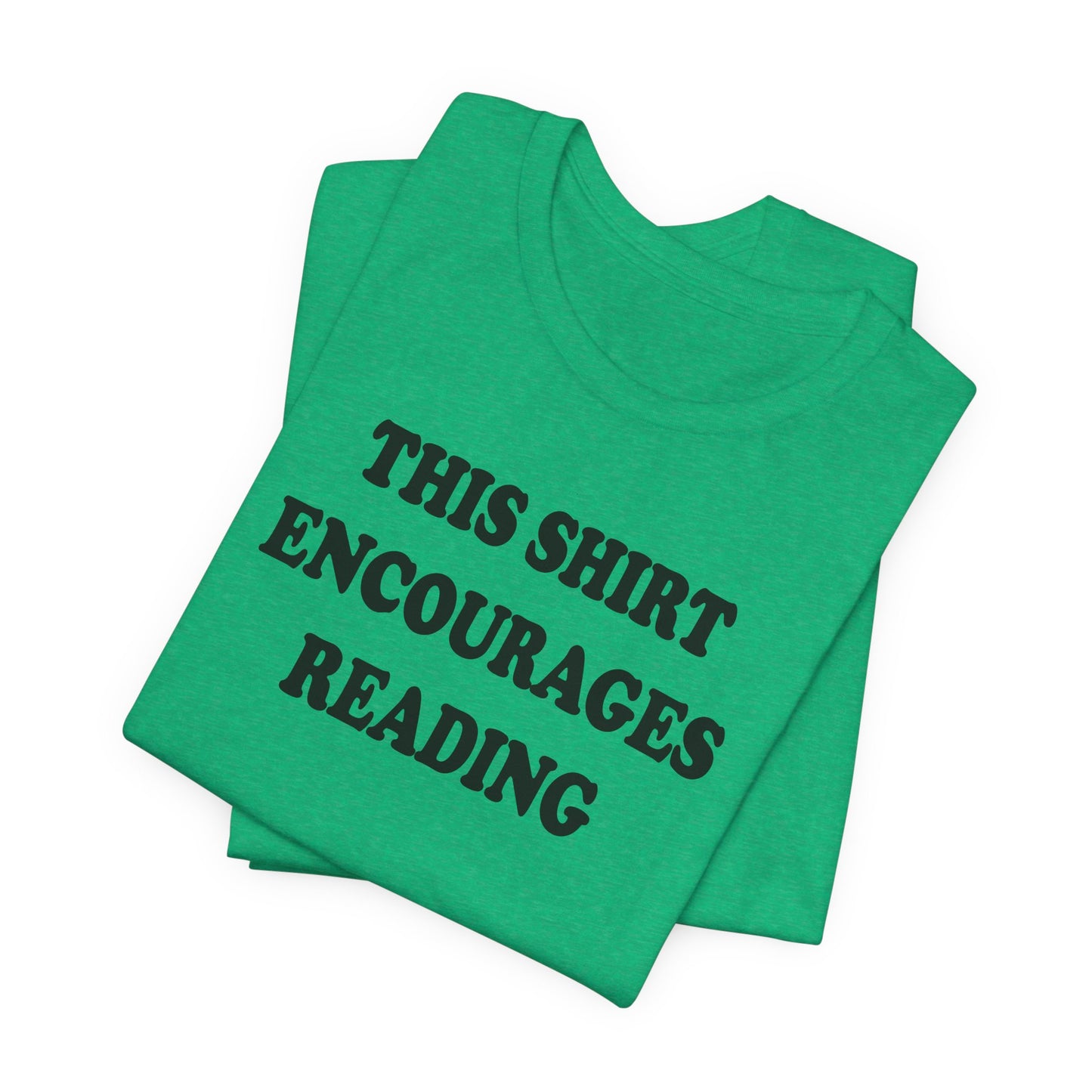 'This Shirt Encourages Reading' (Soft, Quality Bella & Canvas <Or Comparable> Unisex Tee)