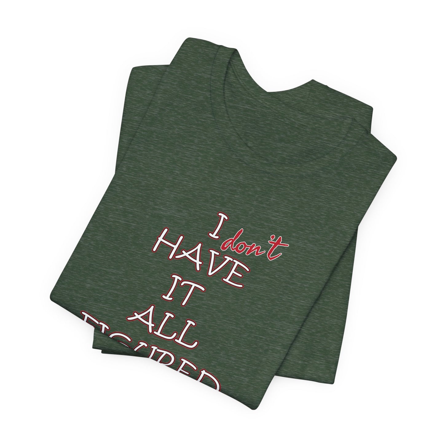 'I Have It All Figured Out' (Soft, Quality Bella & Canvas <Or Comparable> Unisex Tee)