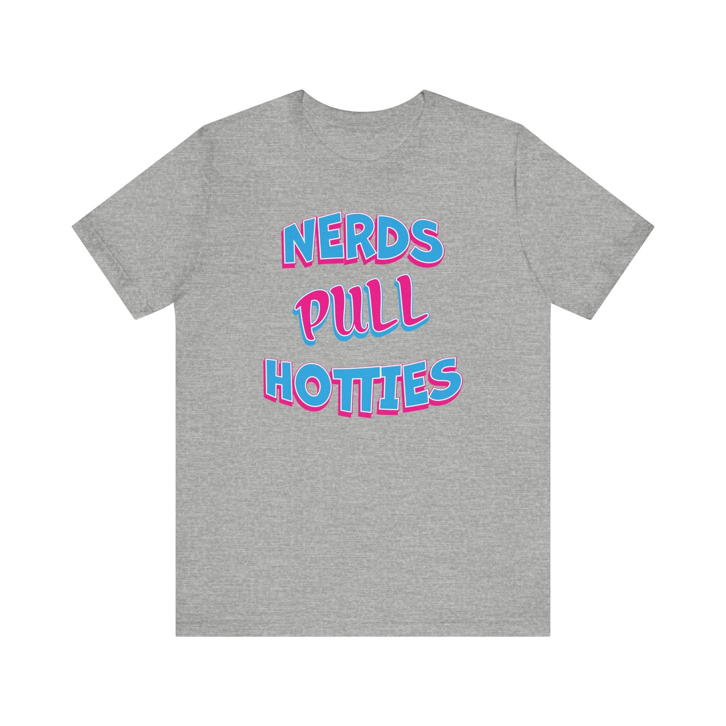 'Nerds Pull Hotties' (Soft, Quality Bella & Canvas <Or Comparable> Unisex Tee)