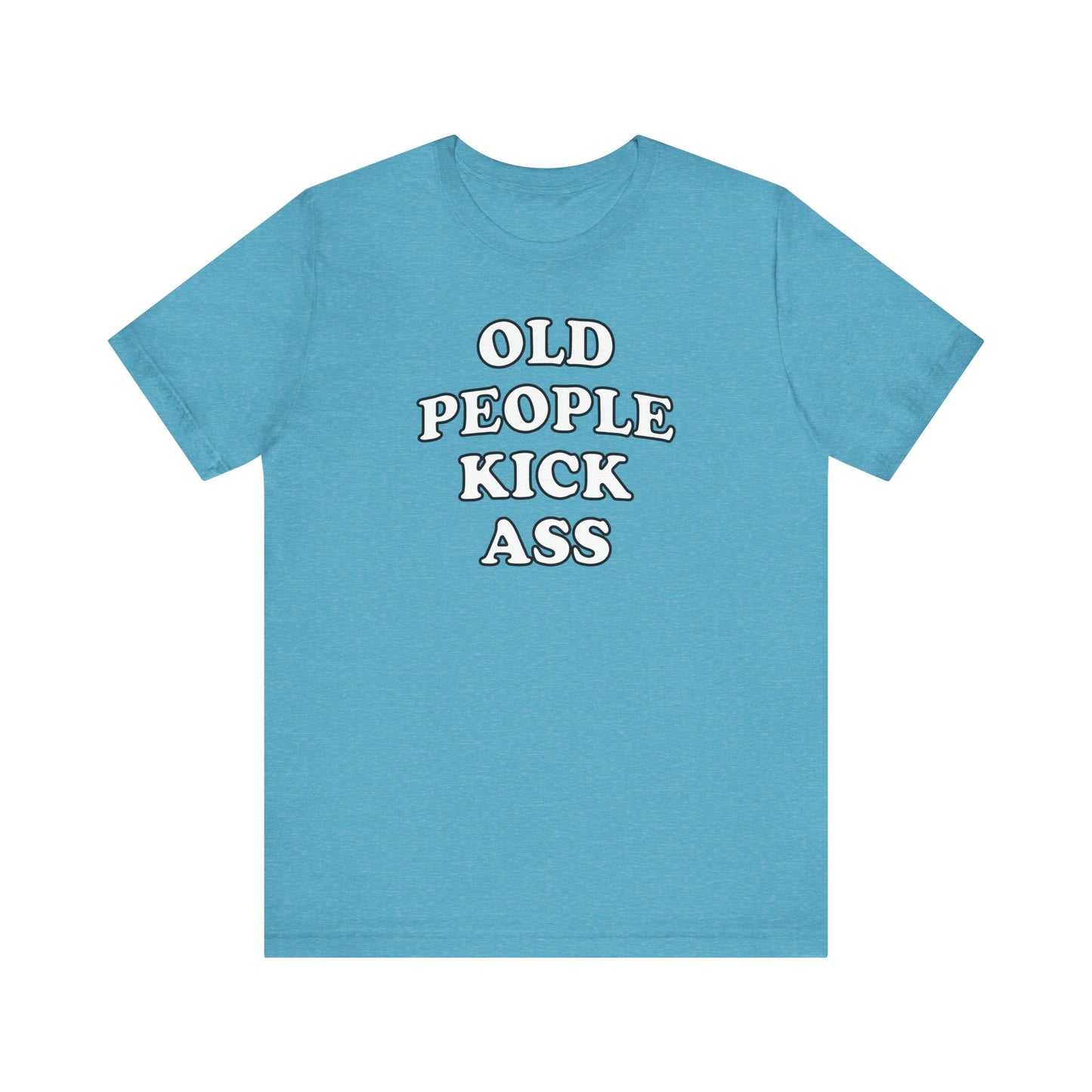 'Old People Kick Ass' (Soft, Quality Bella & Canvas <Or Comparable> Unisex Tee)
