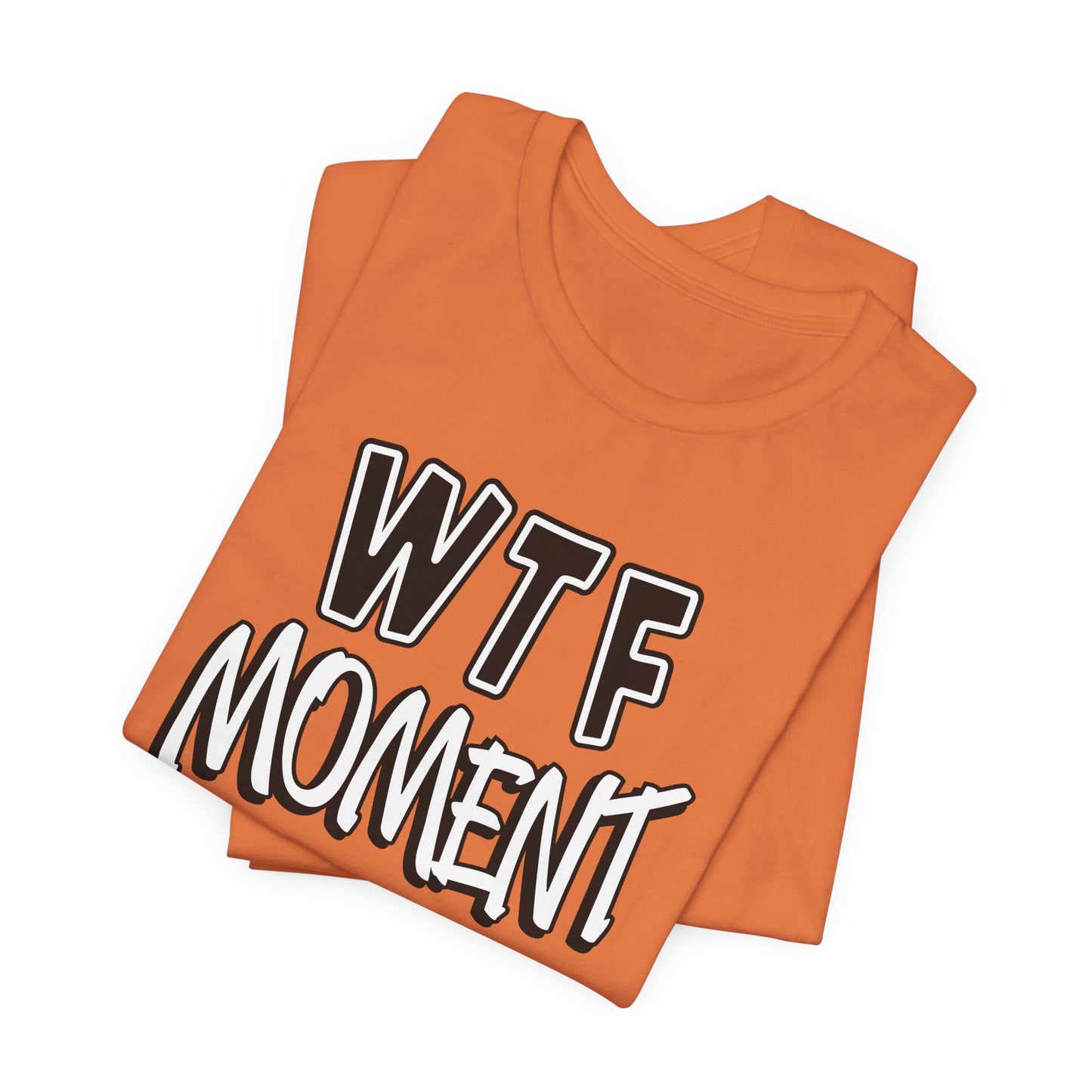 'WTF Moment' (Soft, Quality Bella & Canvas <Or Comparable> Unisex Tee)