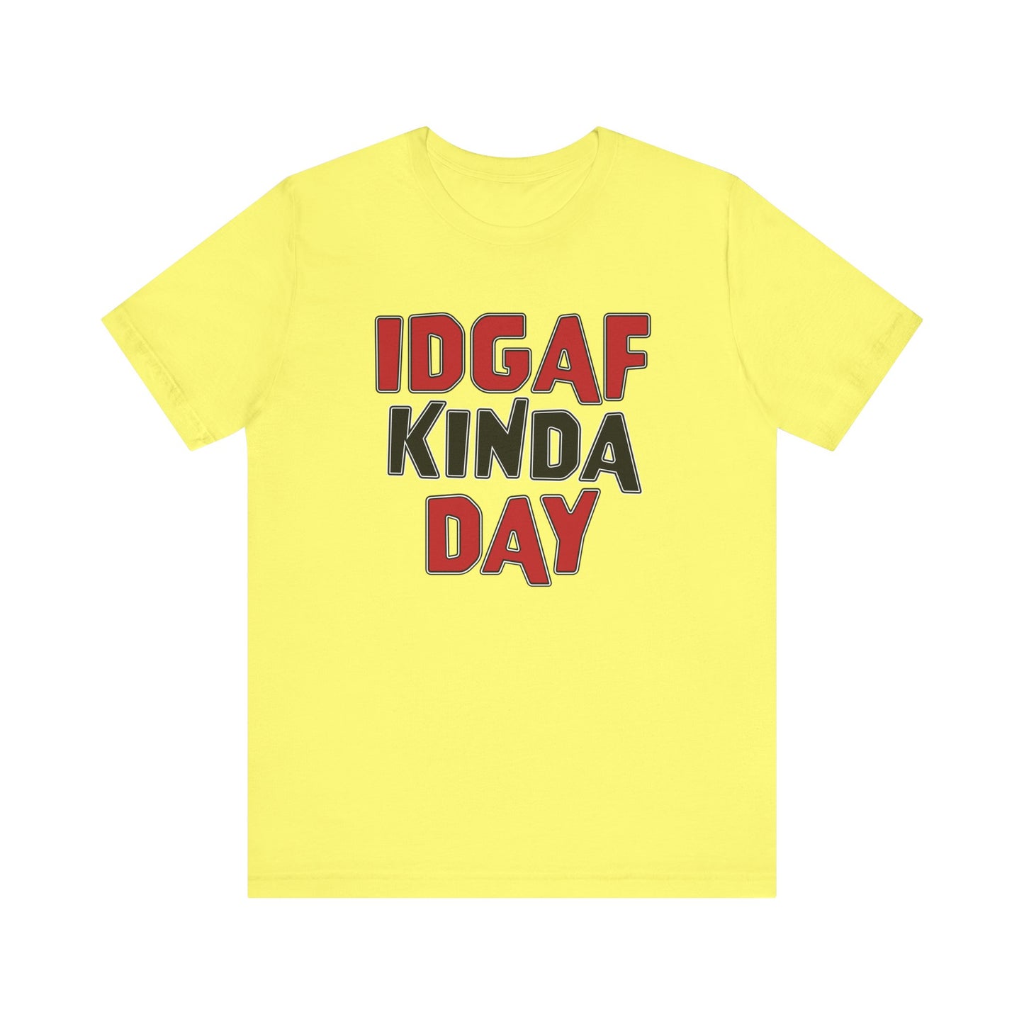 'IDGAF Kinda Day' (VS 1) (Soft, Quality Bella & Canvas <Or Comparable> Unisex Tee)