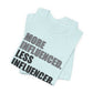 'More Influenced. Less Influencer' (VS 1) (Soft, Quality Bella & Canvas <Or Comparable> Unisex Tee)