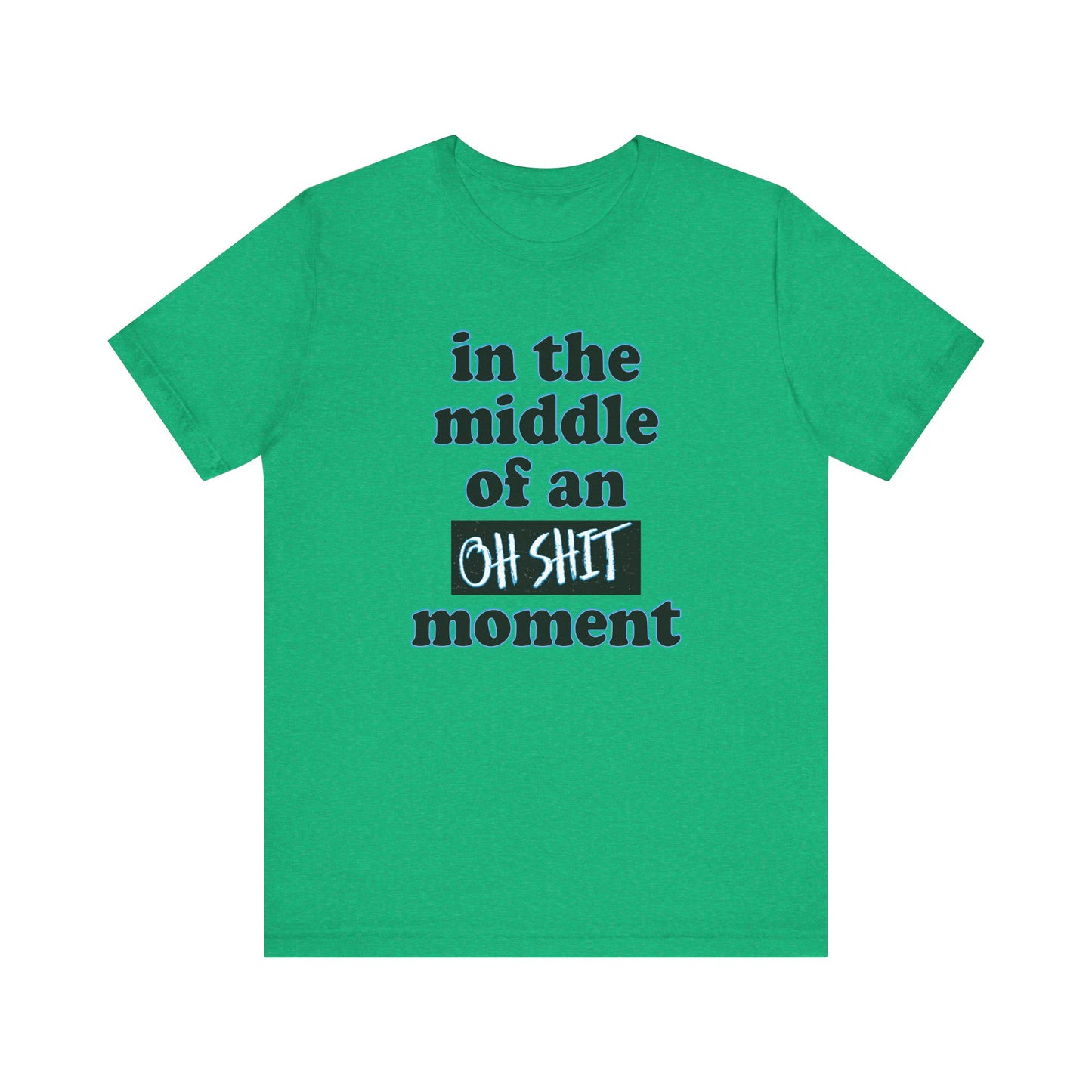 'Oh Shit Moment' (Soft, Quality Bella & Canvas <Or Comparable> Unisex Tee)