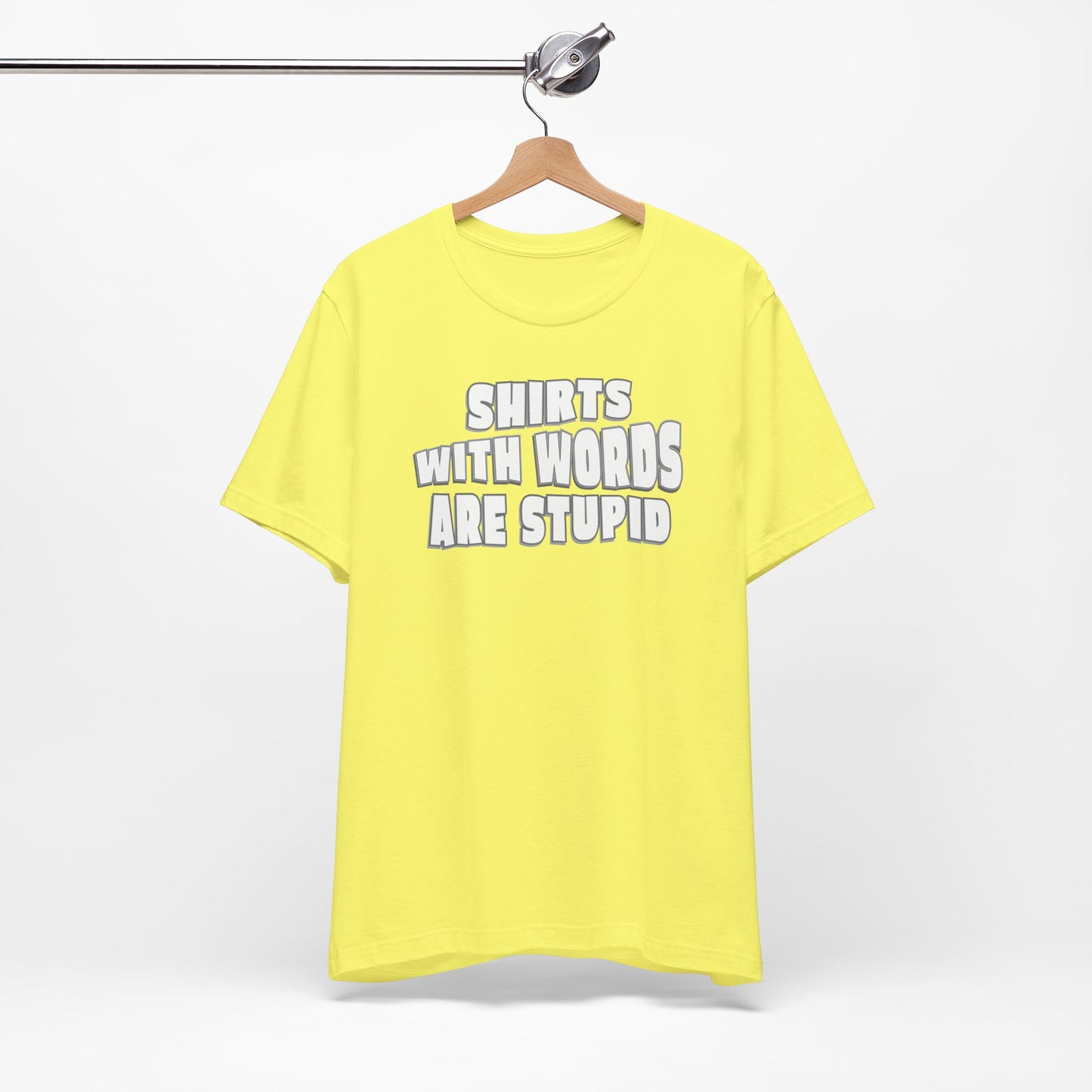 'Shirts With Words Are Stupid' (VS 2) (Soft, Quality Bella & Canvas <Or Comparable> Unisex Tee)
