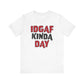 'IDGAF Kinda Day' (VS 1) (Soft, Quality Bella & Canvas <Or Comparable> Unisex Tee)