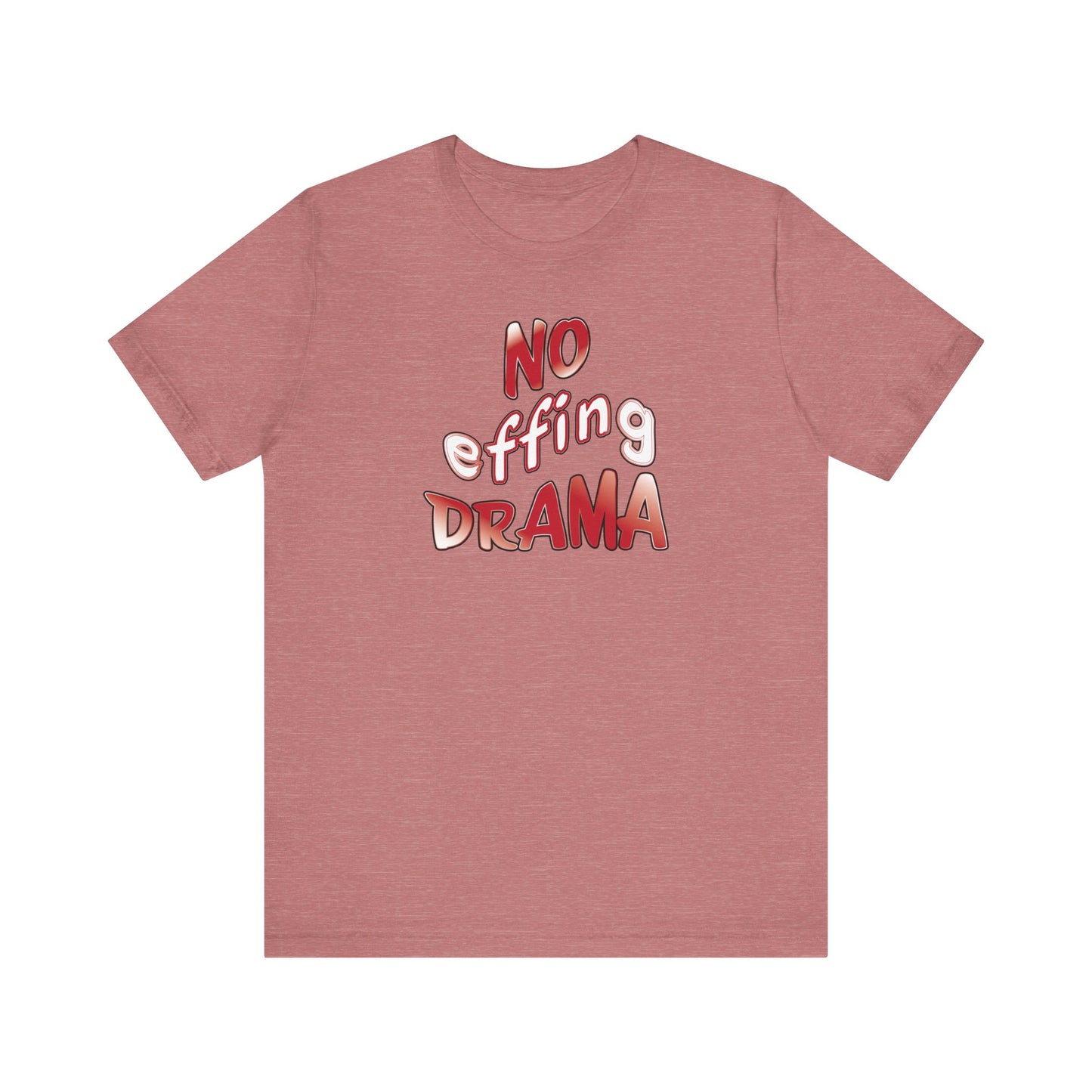 'No Effing Drama'  (Soft, Quality Bella & Canvas <Or Comparable> Unisex Tee)