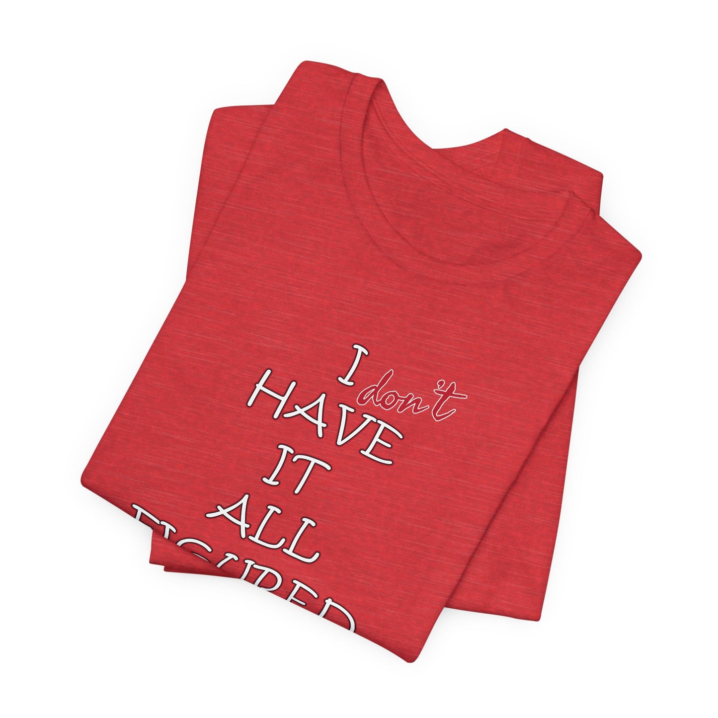 'I Have It All Figured Out' (Soft, Quality Bella & Canvas <Or Comparable> Unisex Tee)