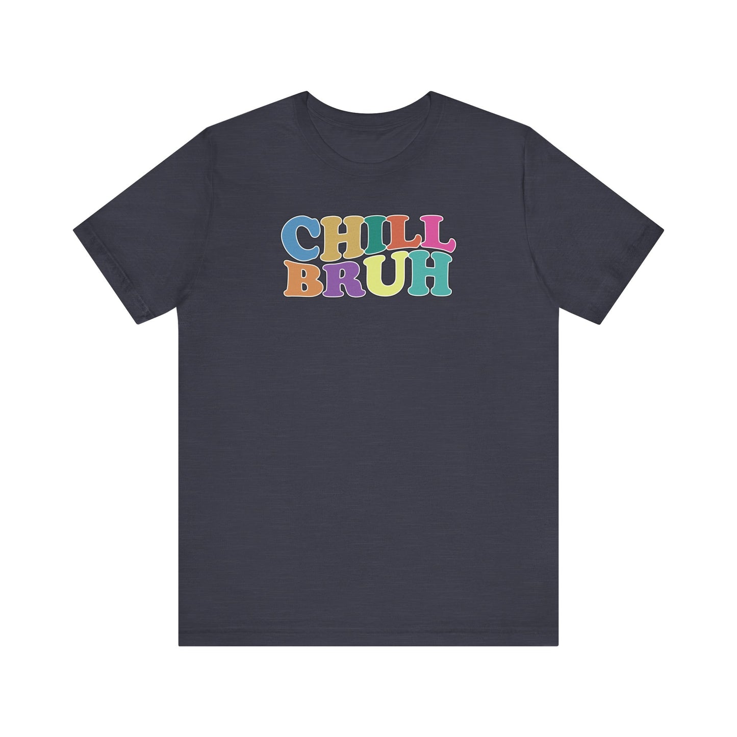 'Chill Bruh' (Soft, Quality Bella & Canvas <Or Comparable> Unisex Tee)
